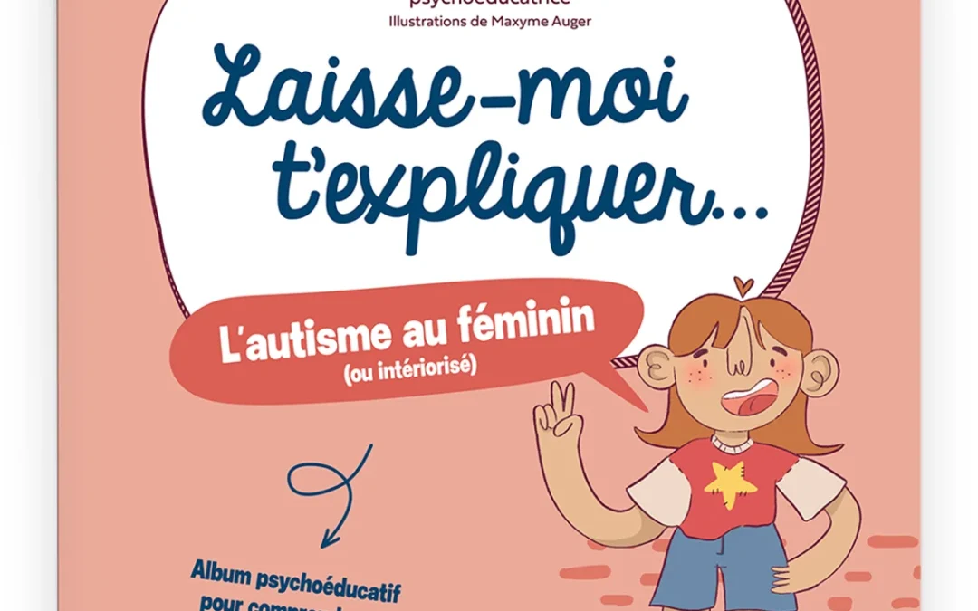 Laisse-moi t&rsquo;expliquer… L’autisme au féminin (ou intériorisé)